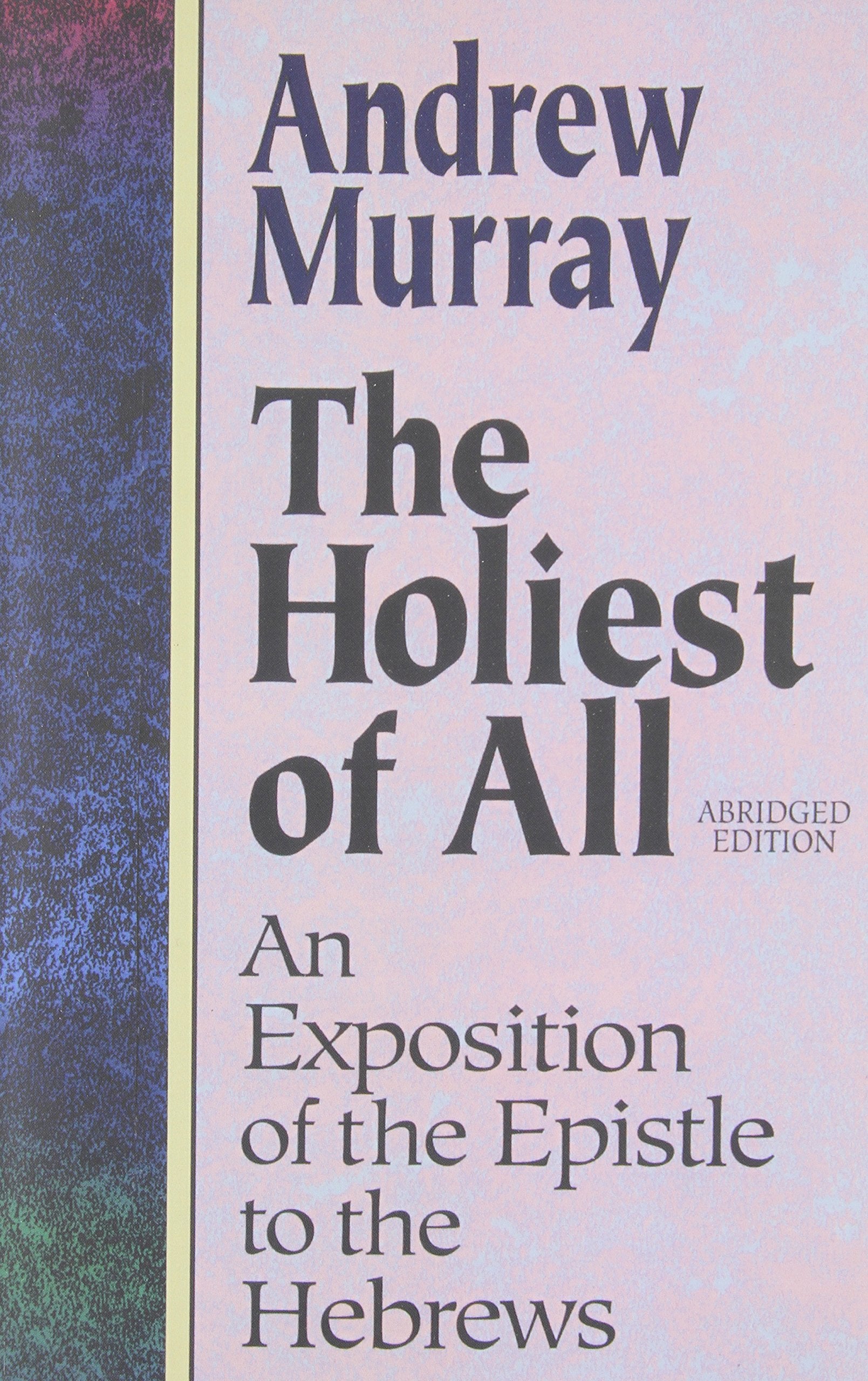 The Holiest of All: An Exposition of the Epistle to the Hebrews Religion & Esotericism