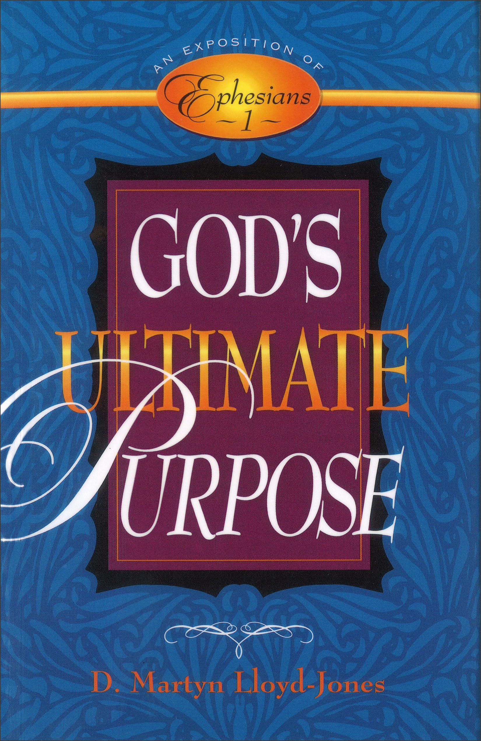 God's Ultimate Purpose: Exposition of Ephesians 1: An Exposition of Ephesians 1:1-23 Religion & Esotericism