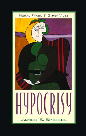 Hypocrisy: Moral Fraud and Other Vices Philosophy