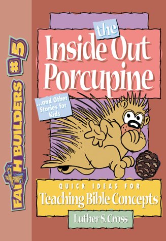 The Inside Out Porcupine: And Other Stories for Kids (Faithbuilders, 5) book