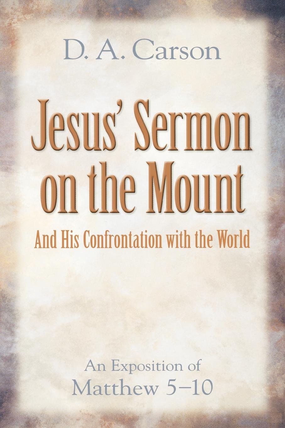 Jesus' Sermon on the Mount and His Confrontation with the World: An Exposition of Matthew 510 Social Sciences