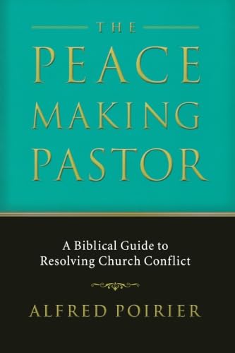 Peacemaking Pastor, The: A Biblical Guide to Resolving Church Conflict book