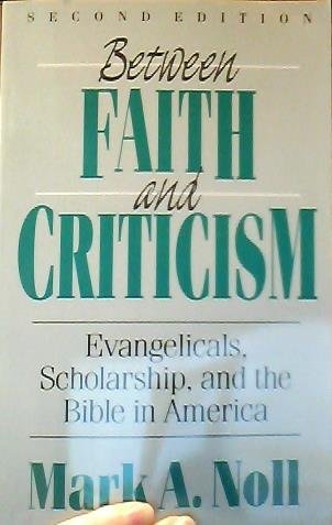 Between Faith and Criticism: Evengelicals, Scholarship, and the Bible in America (Society of Biblical Literature Confessional Perspectives Series) Religion & Esotericism