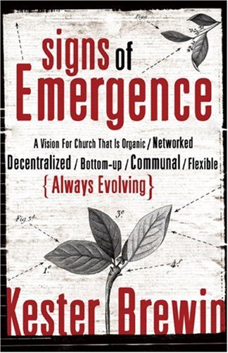 Signs of Emergence: A Vision for Church That Is Always Organic/Networked/Decentralized/Bottom-Up/Communal/Flexible Always Evolving Religion & Esotericism