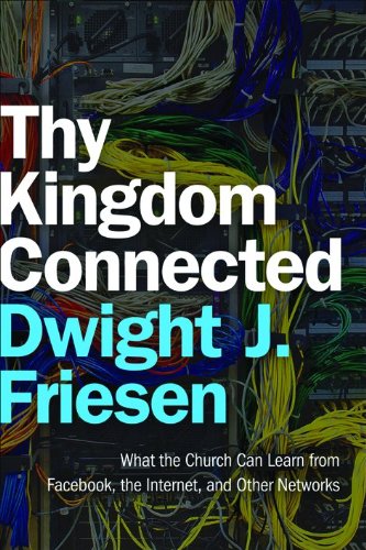 Thy Kingdom Connected: What the Church Can Learn from Facebook, the Internet, and Other Networks (Emersion : Emergent Village Resources for Communities of Faith) Computer Science