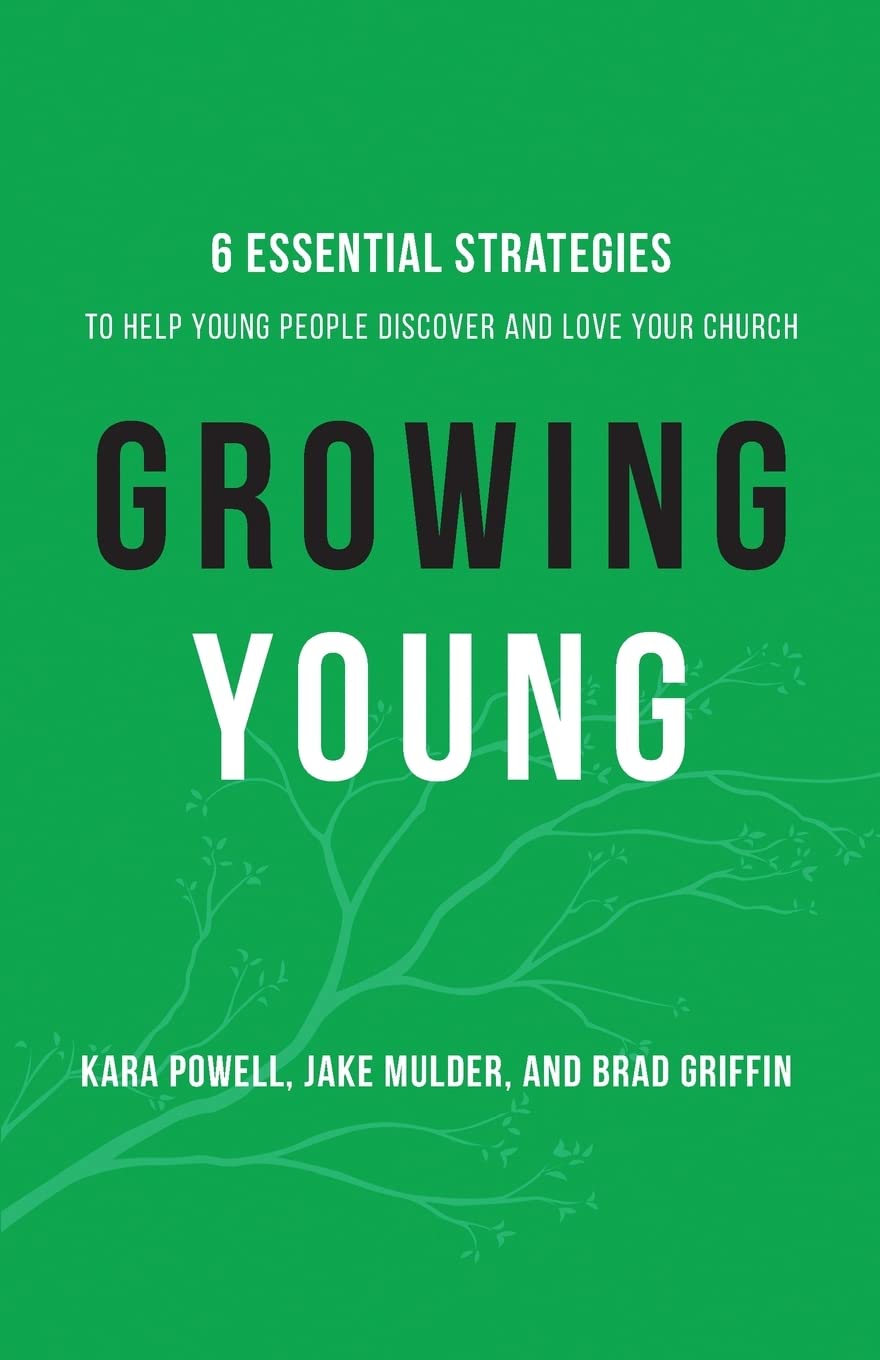 Growing Young: Six Essential Strategies to Help Young People Discover and Love Your Church Social Sciences
