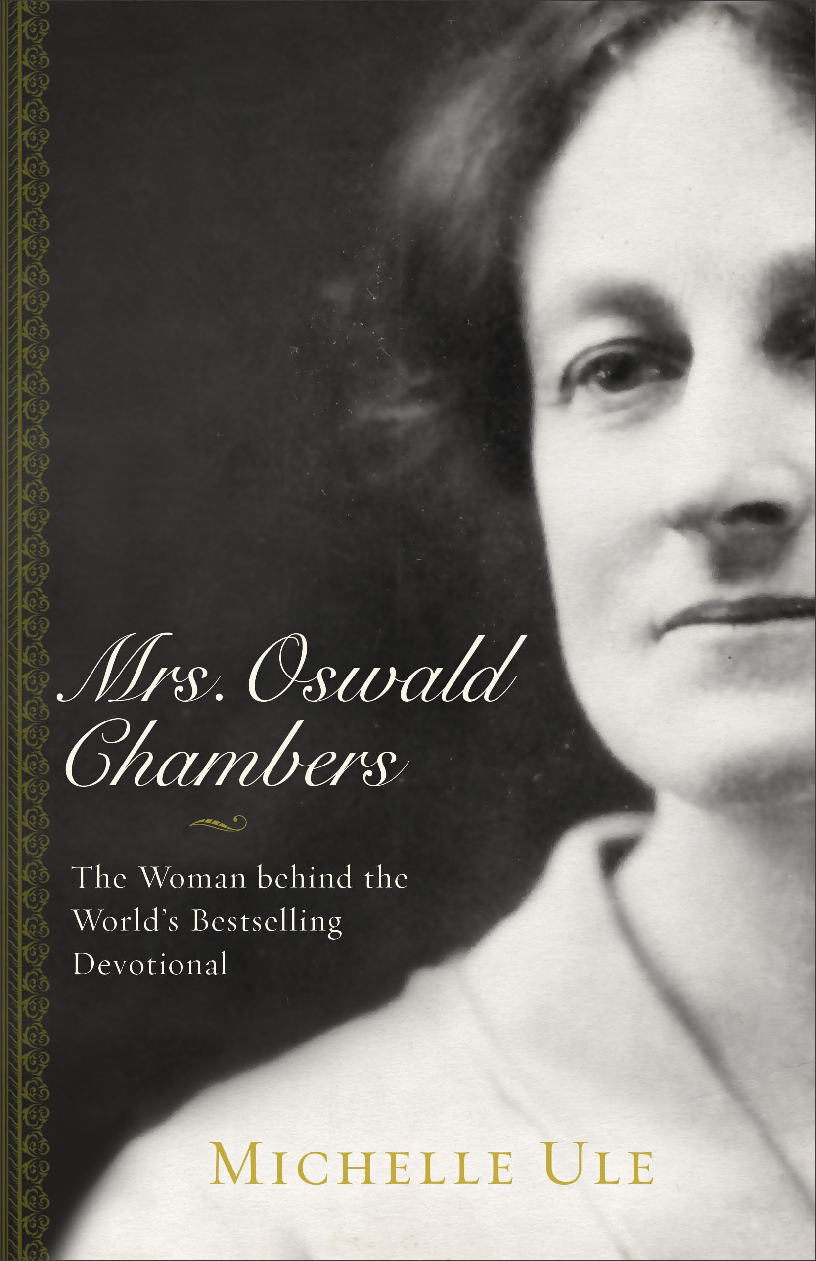 Mrs. Oswald Chambers: The Woman Behind the World's Bestselling Devotional Inspiring women