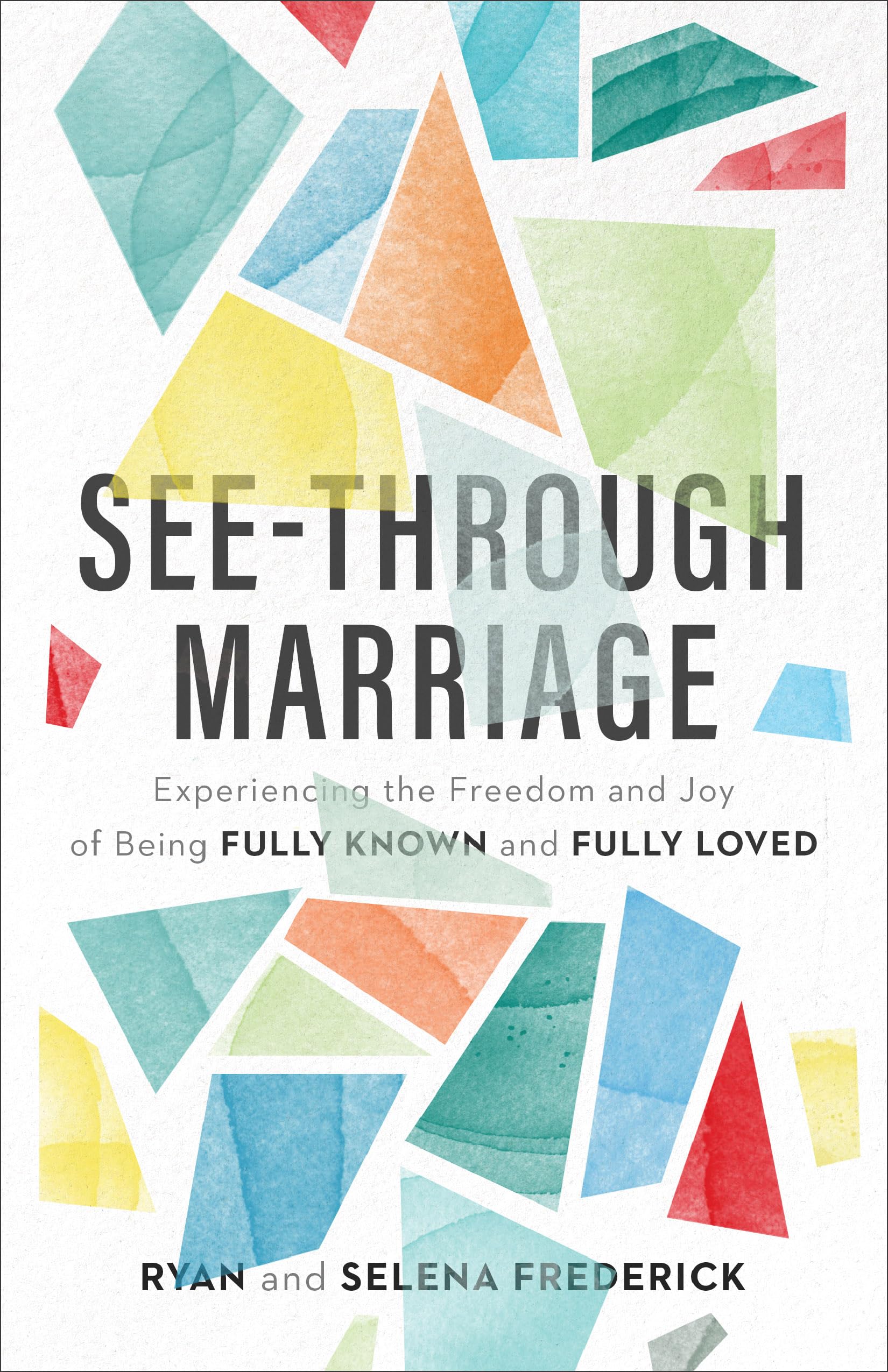See-Through Marriage: Experiencing the Freedom and Joy of Being Fully Known and Fully Loved Social Sciences