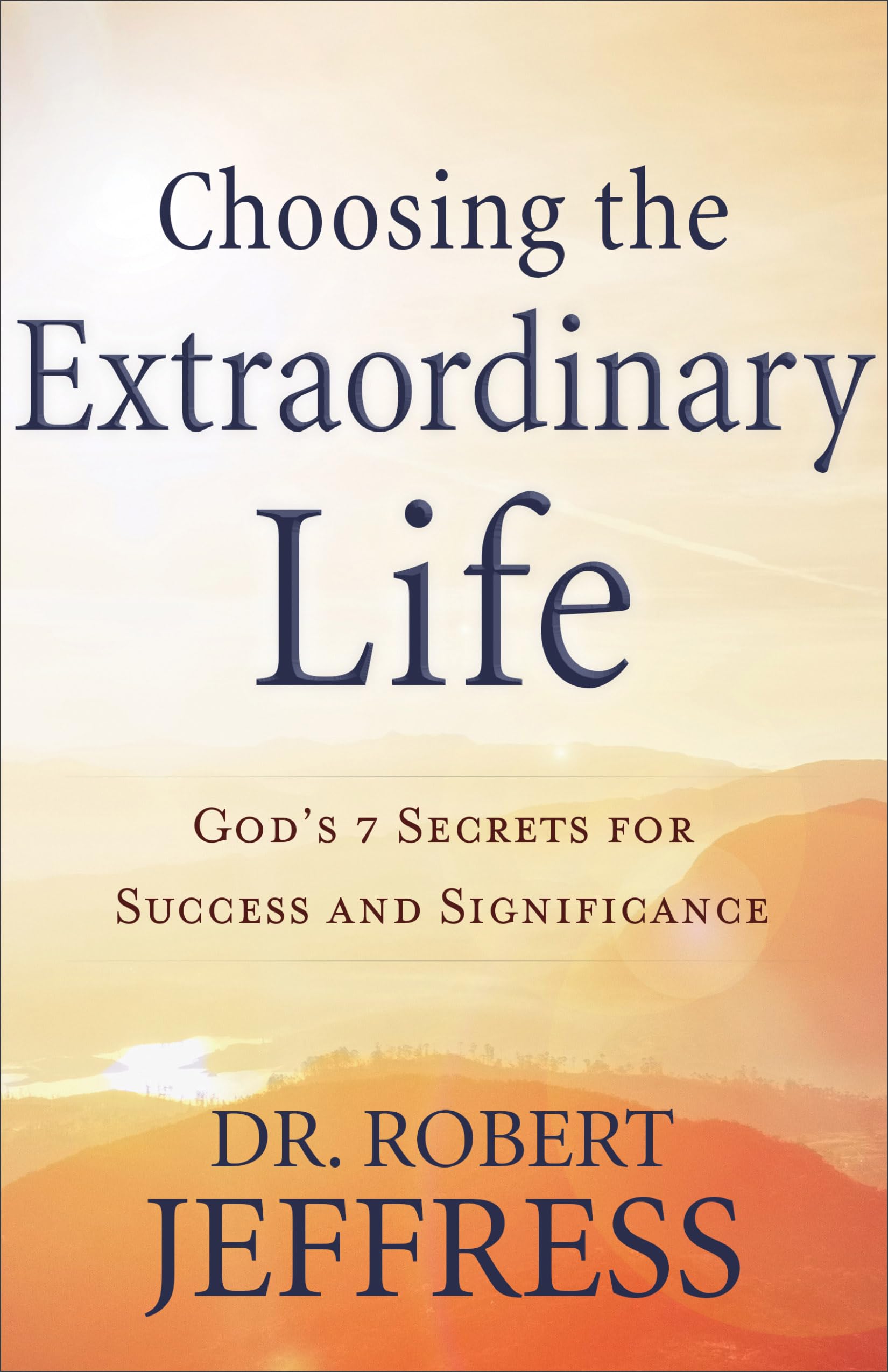 Choosing the Extraordinary Life: God's 7 Secrets for Success and Significance Film, Art & Culture