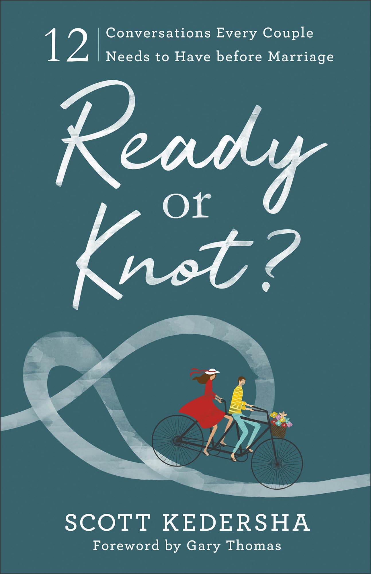 Ready or Knot?: 12 Conversations Every Couple Needs to Have Before Marriage Partnership & Love