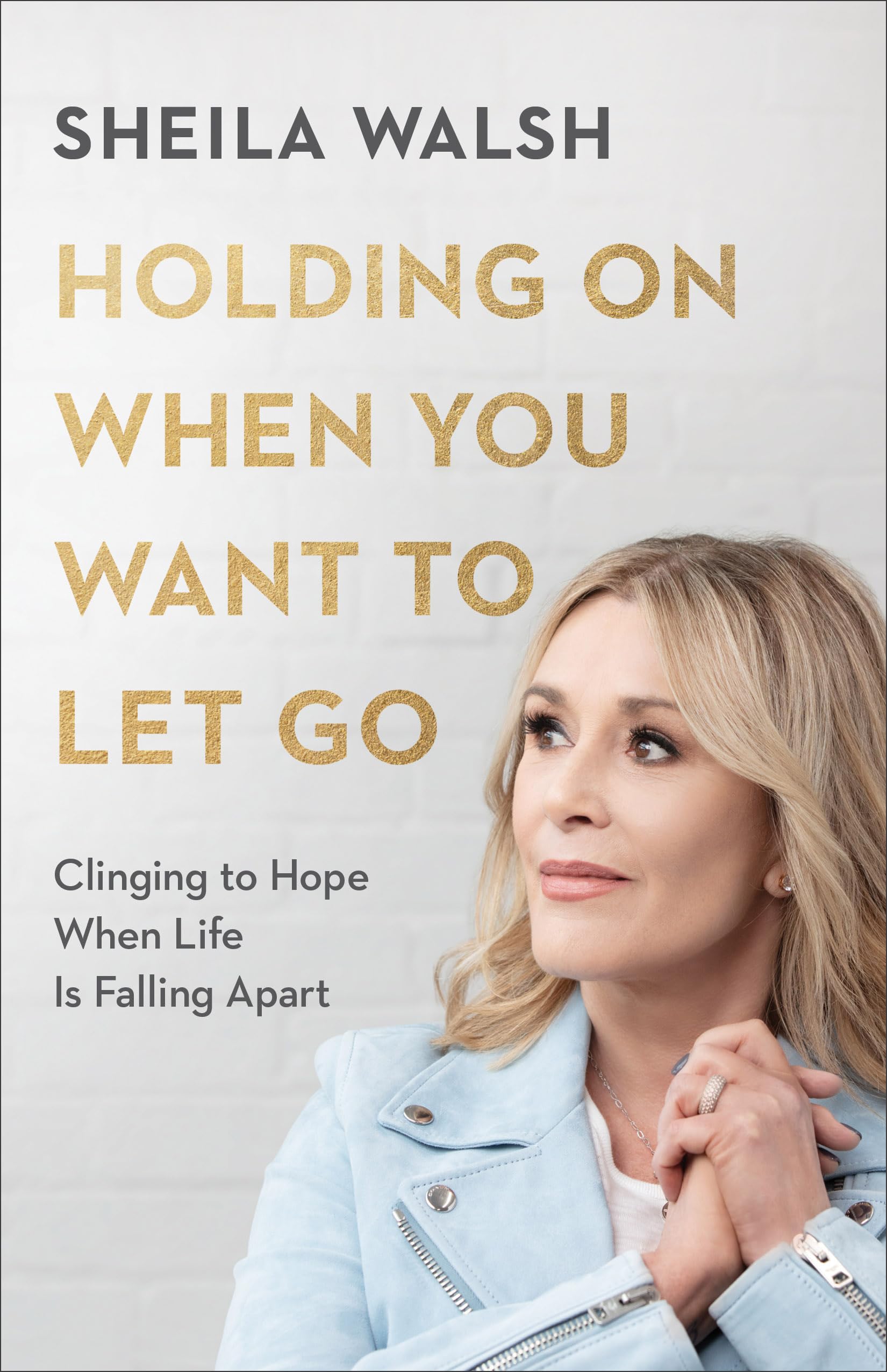 Holding On When You Want to Let Go: Clinging to Hope When Life Is Falling Apart Books