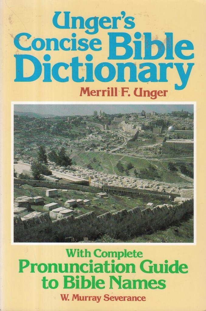 Unger's Concise Bible Dictionary: With Complete Pronunciation Guide to Bible Names Reference Books