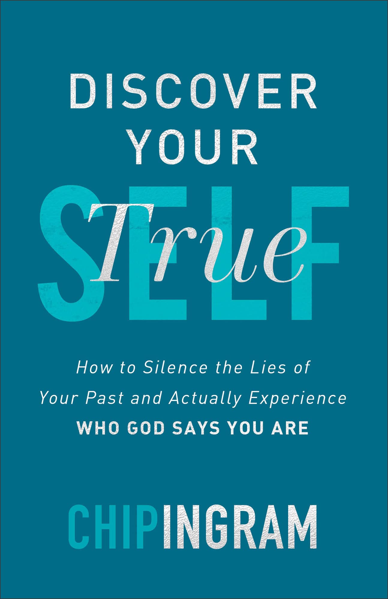 Discover Your True Self: How to Silence the Lies of Your Past and Actually Experience Who God Says You Are Religion & Esotericism