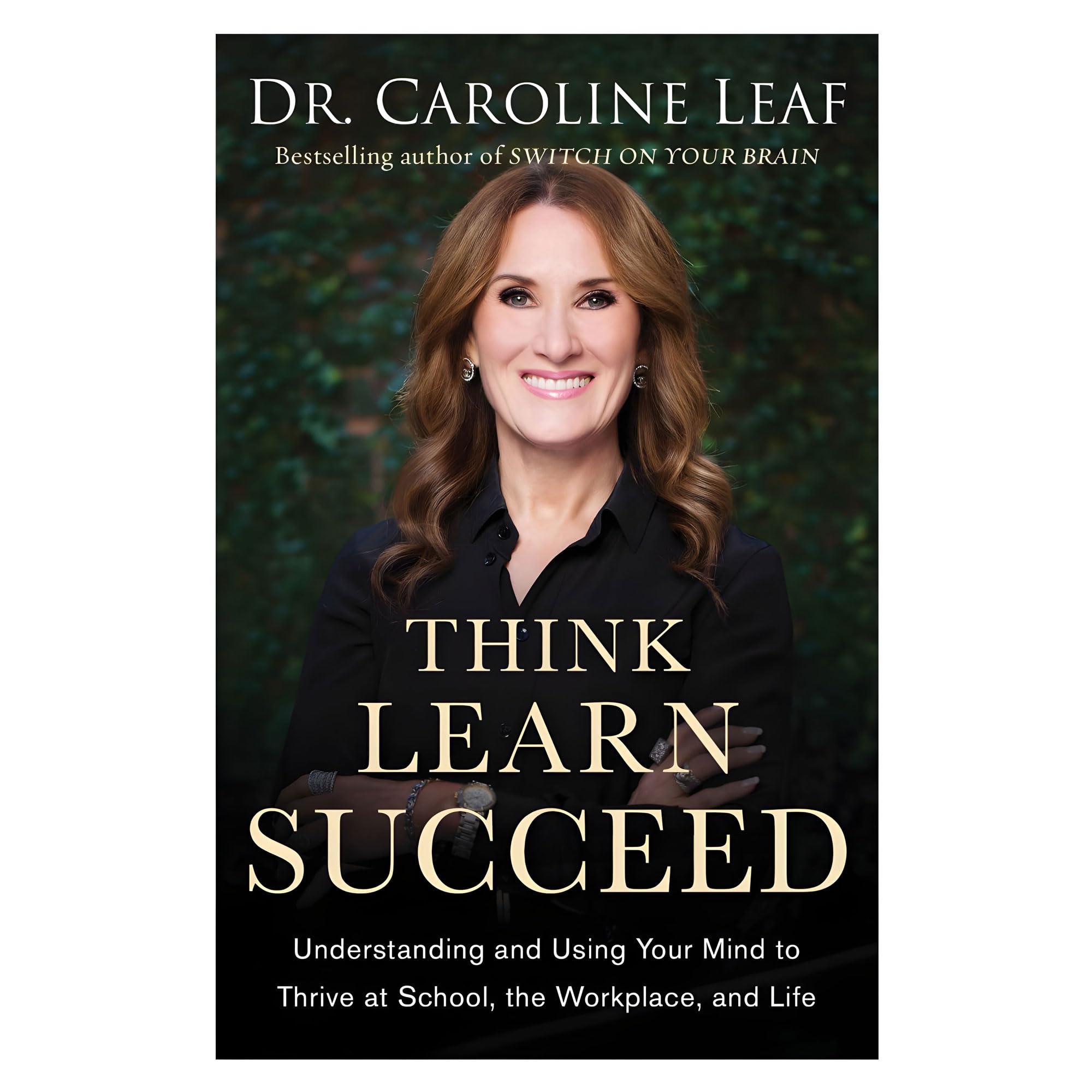 Think, Learn, Succeed - Understanding and Using Your Mind to Thrive at School, the Workplace, and Life Medicine