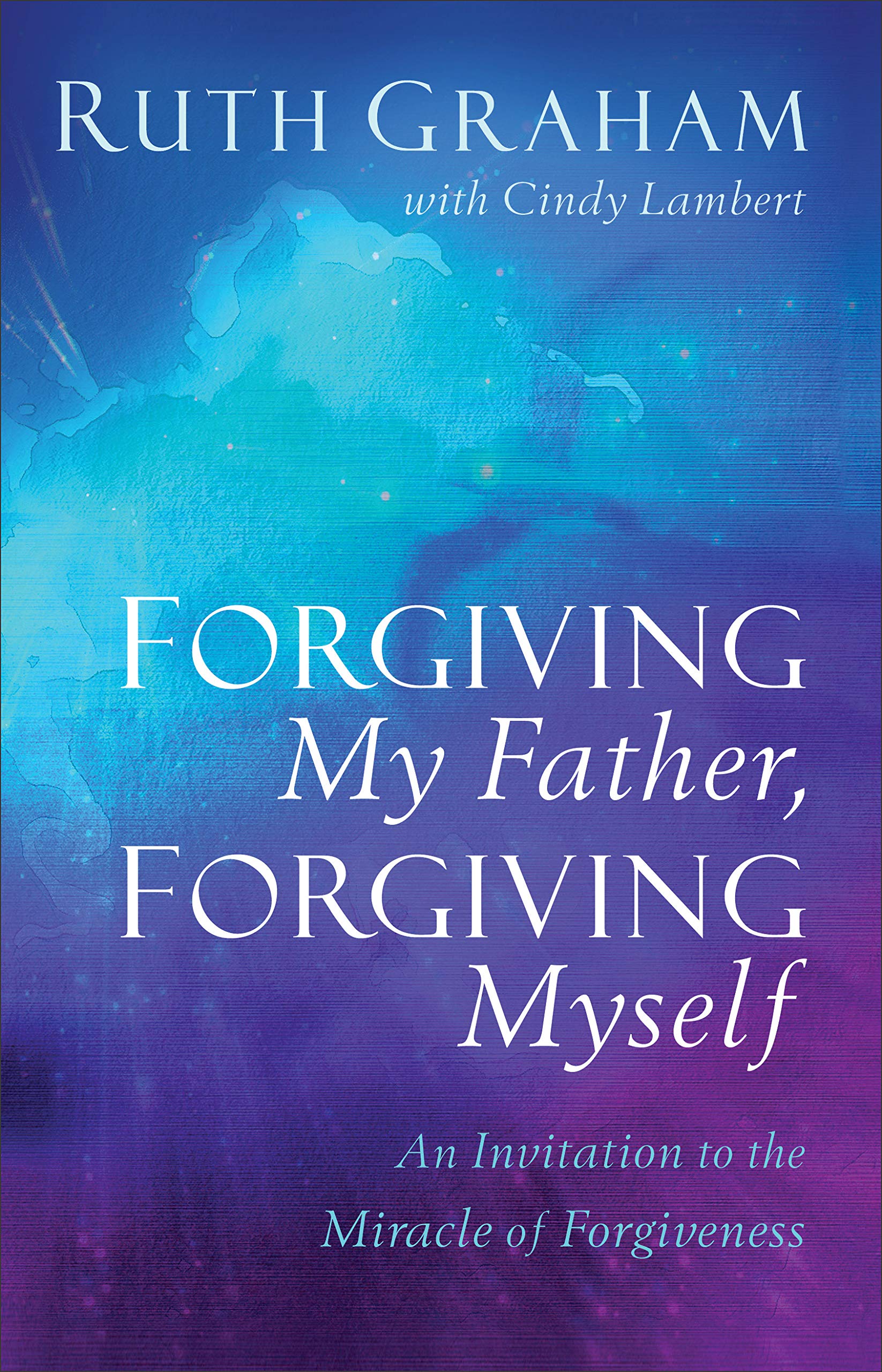 Forgiving My Father, Forgiving Myself: An Invitation to the Miracle of Forgiveness Film, Art & Culture