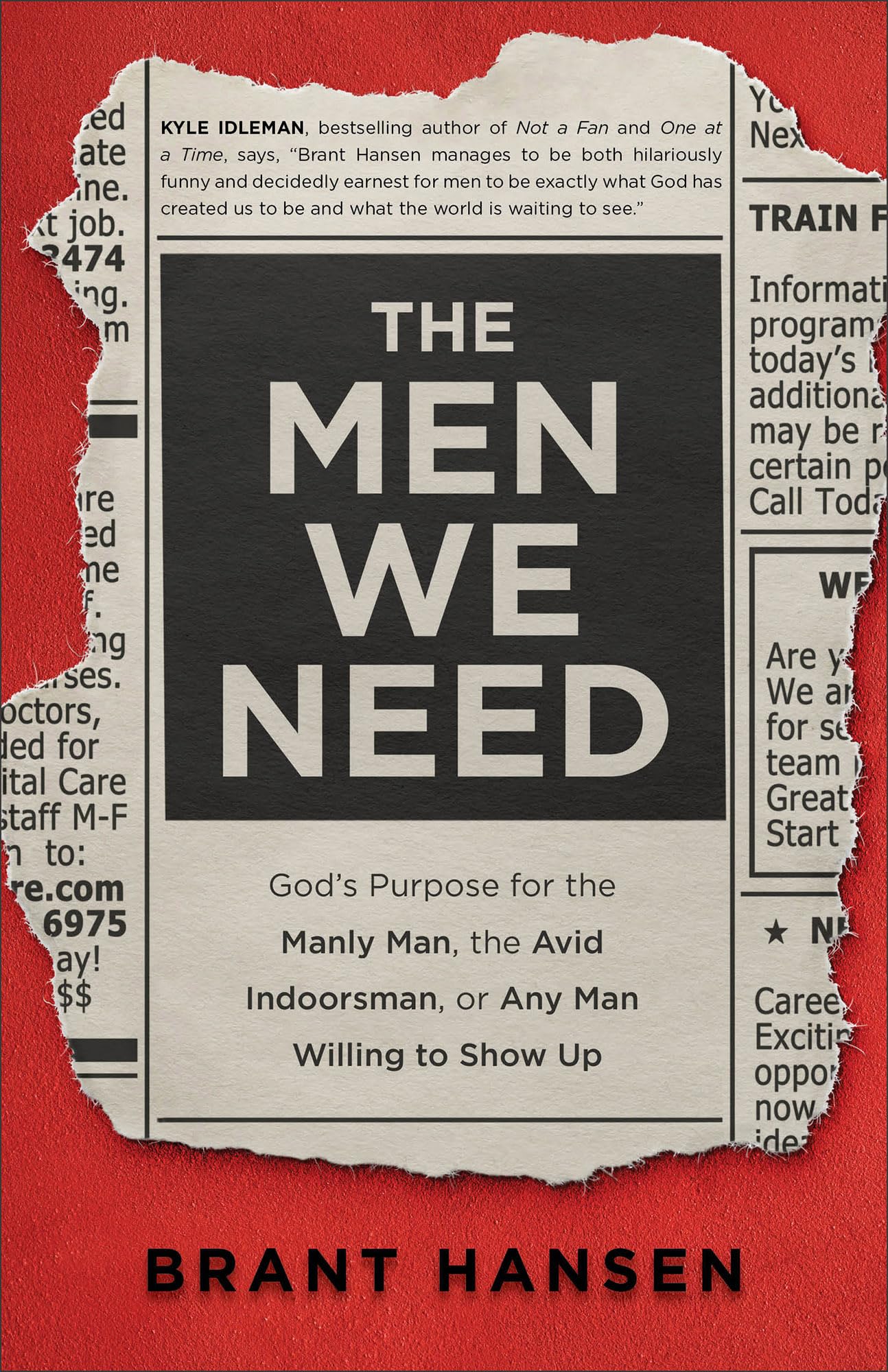 Men We Need: God's Purpose for the Manly Man, the Avid Indoorsman, or Any Man Willing to Show Up Religion & Esotericism