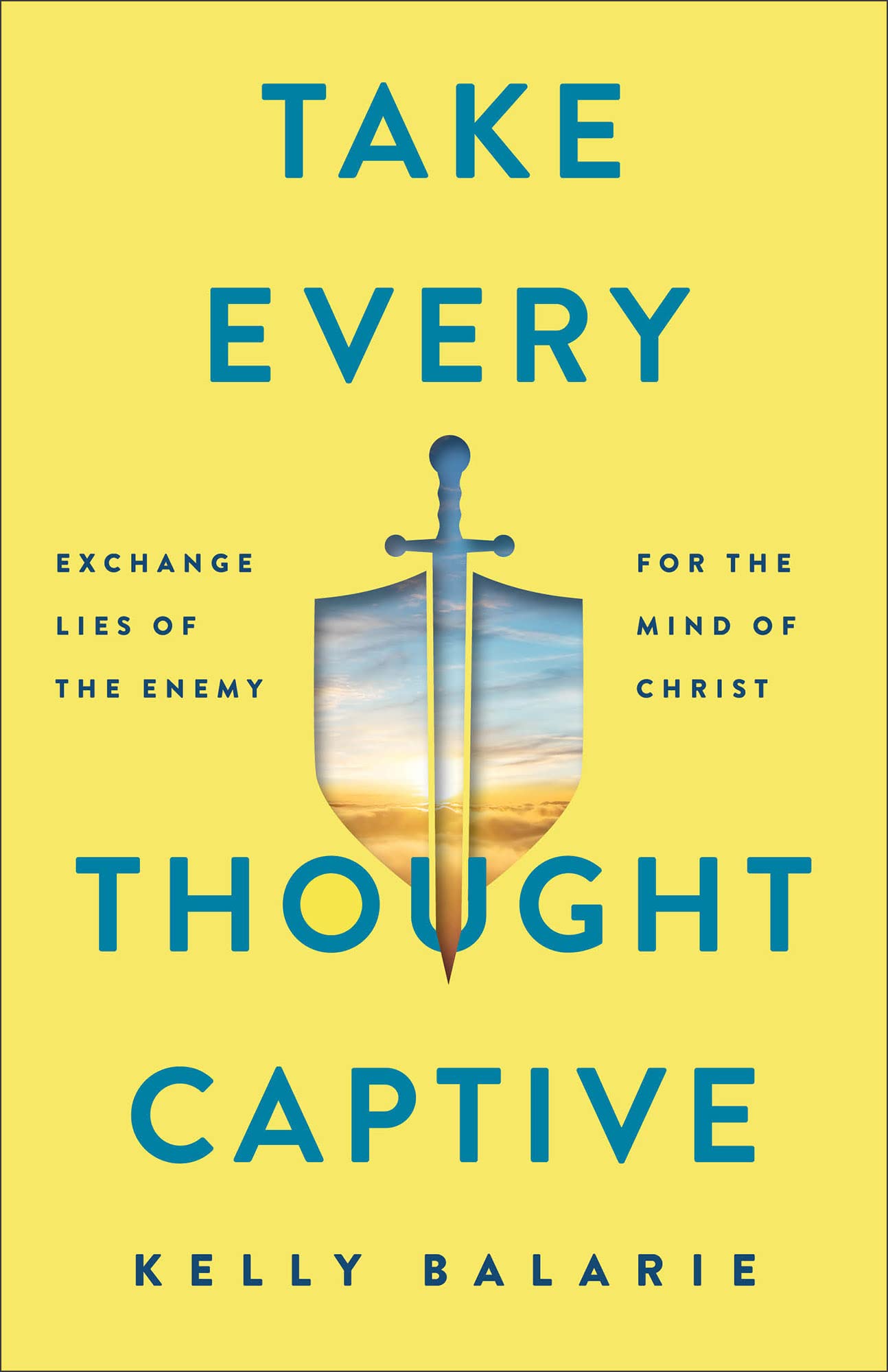 Take Every Thought Captive: Exchange Lies of the Enemy for the Mind of Christ Religion & Esotericism
