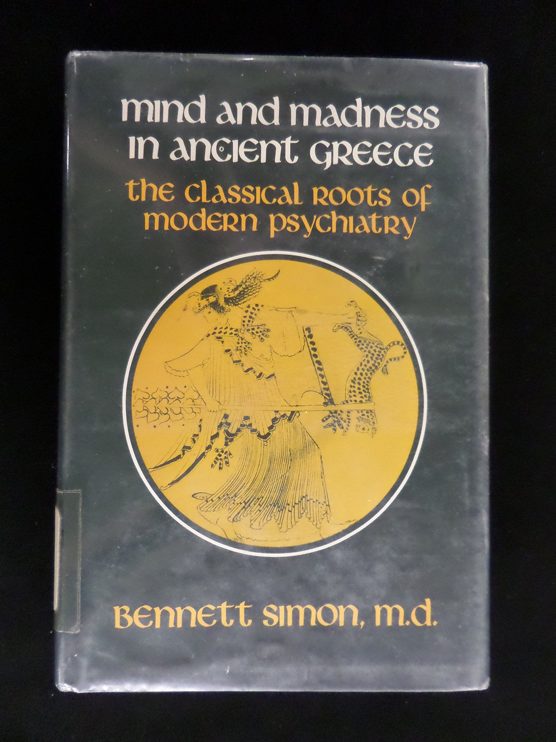 Mind and Madness in Ancient Greece: Classical Roots of Modern Psychiatry Books
