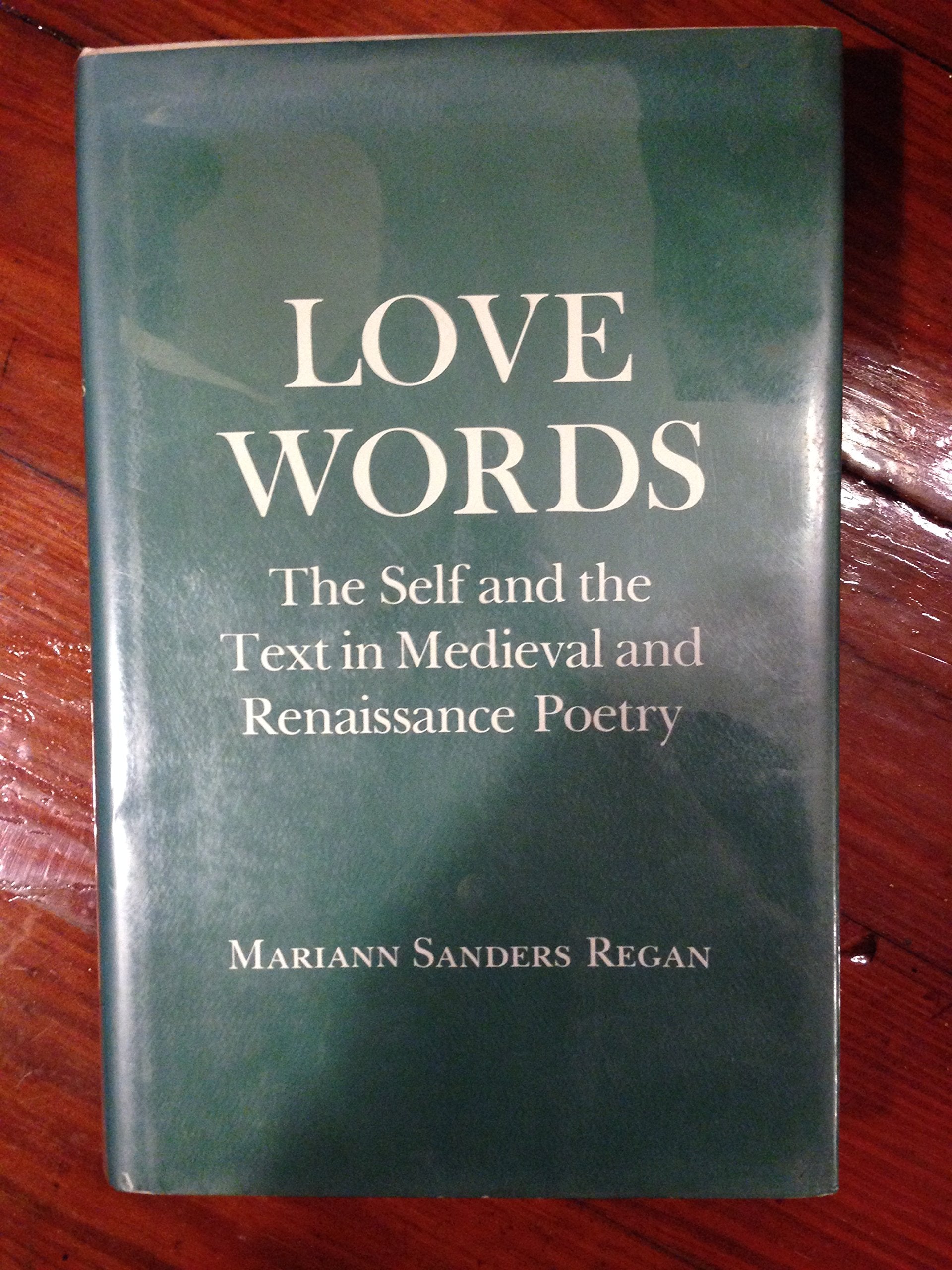 Love Words: Self and the Text in Mediaeval and Renaissance Poetry Poetry