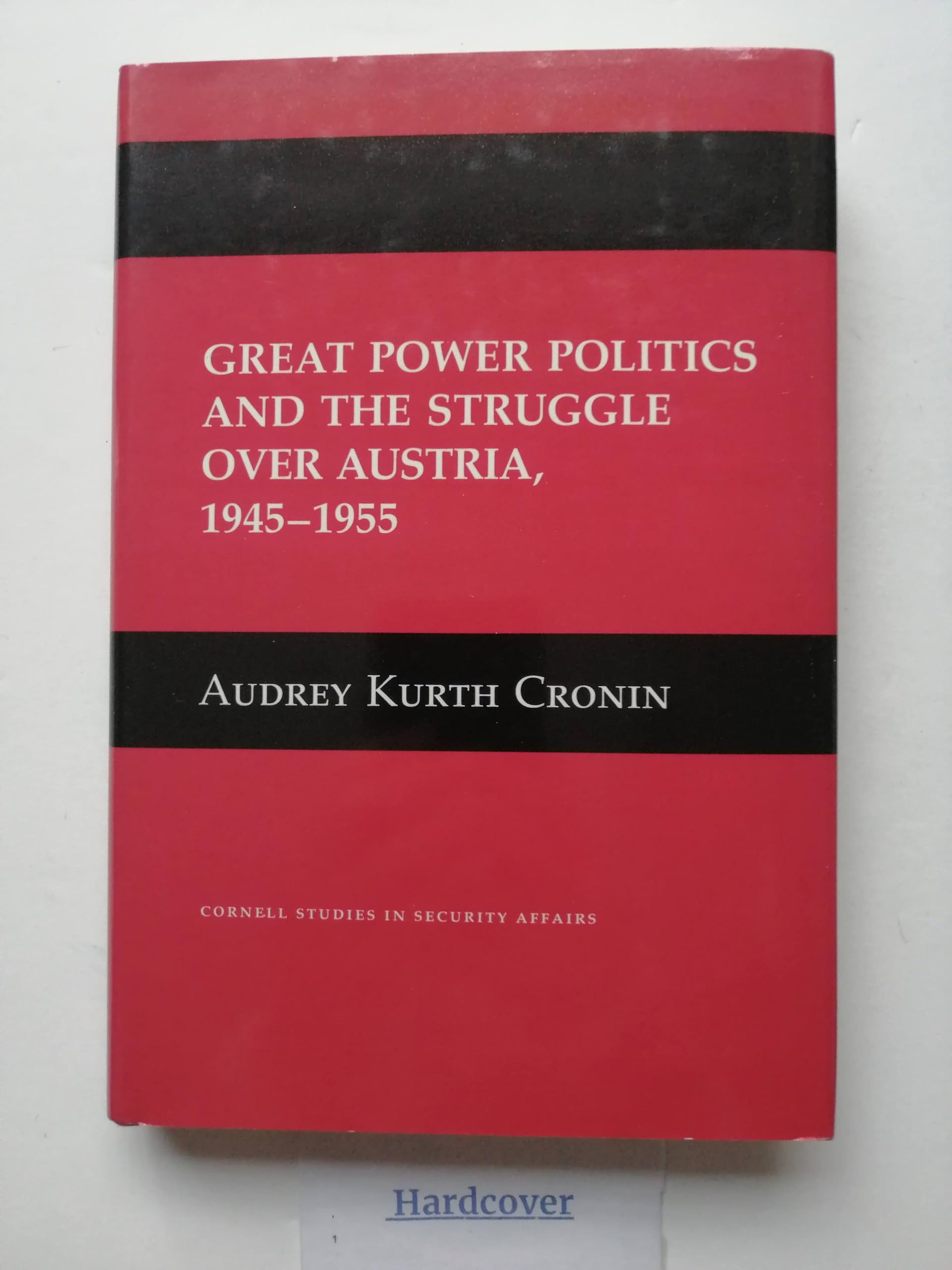 Great Power Politics and the Struggle over Austria, 1945-1955 (Cornell Studies in Security Affairs) Social Sciences