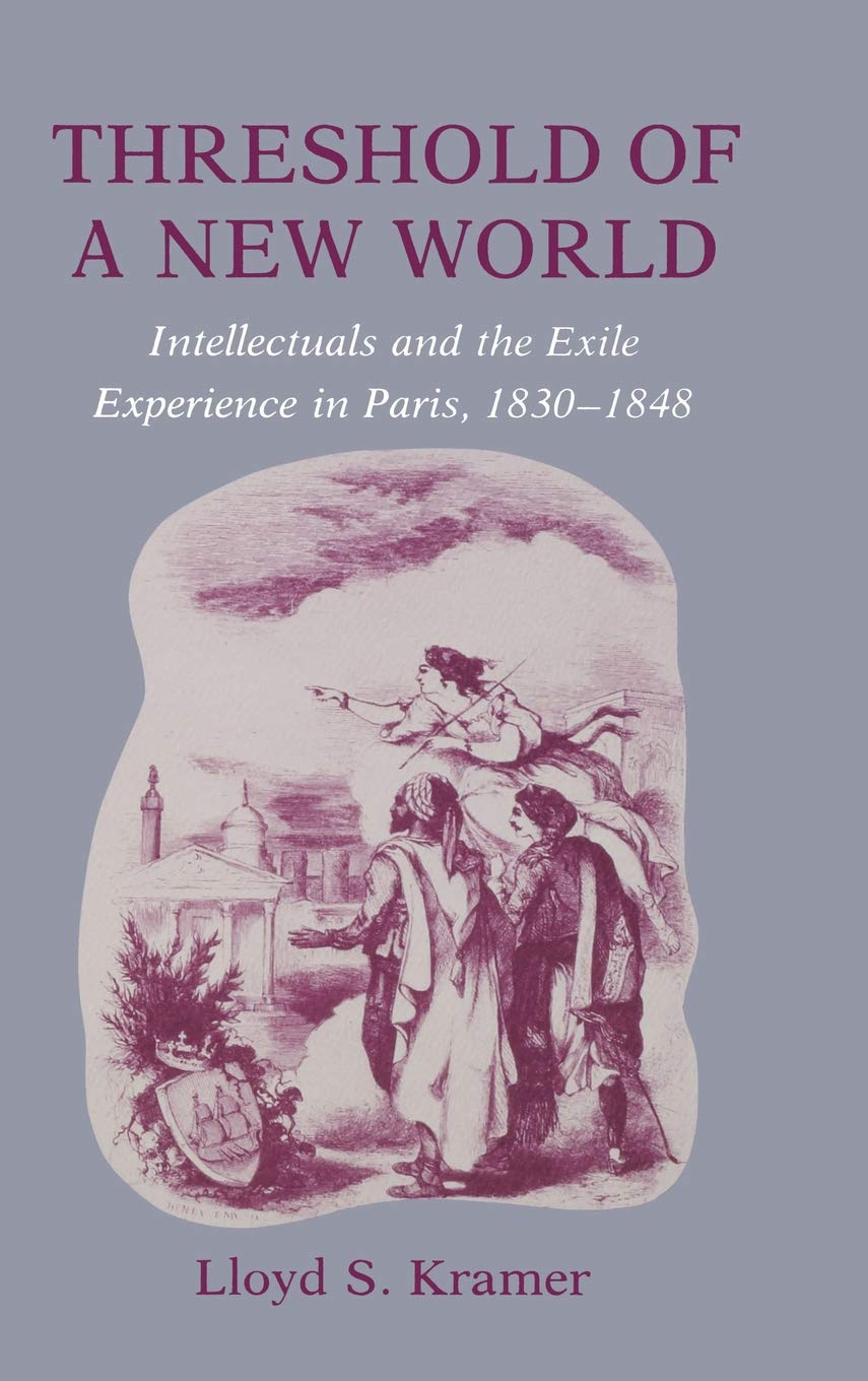 Threshold of a New World: Intellectuals and the Exile Experience in Paris, 1830-1848 book