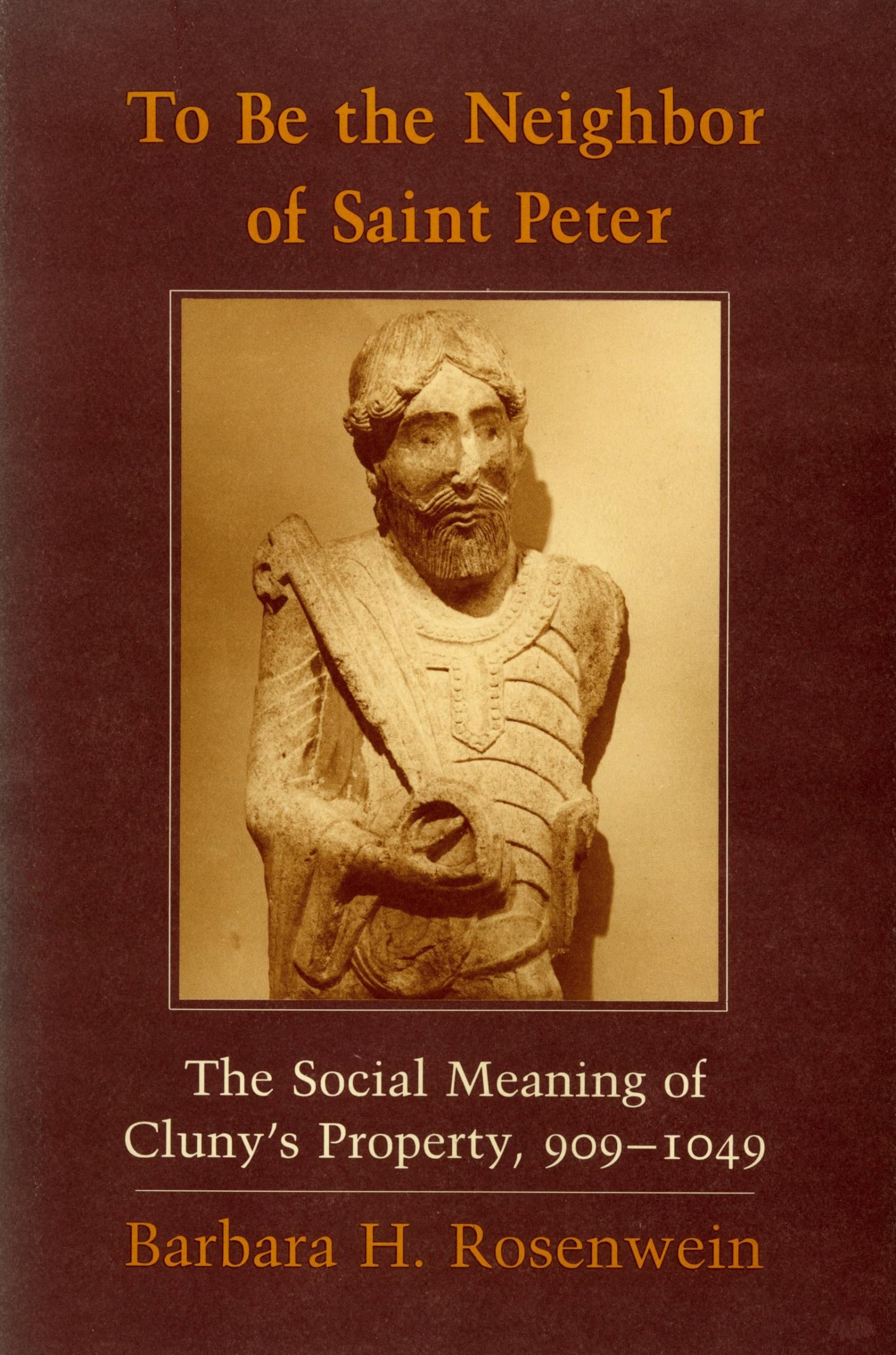 To Be the Neighbor of Saint Peter: The Social Meaning of Cluny's Property, 909 1049 Business & Technology