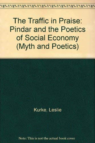 The Traffic in Praise: Pindar and the Poetics of Social Economy (Myth and Poetics) Essays & Short Stories