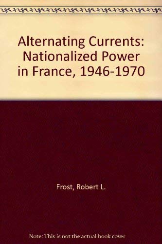 Alternating Currents: Nationalized Power in France, 1946-1970 Business, Finance & Career