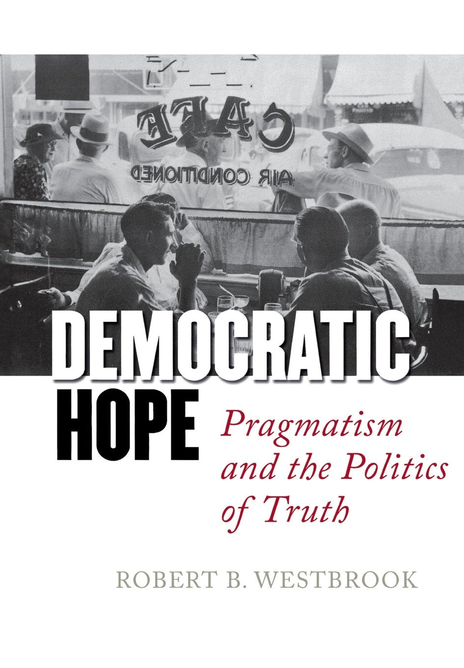 Democratic Hope: Pragmatism And the Politics of Truth book