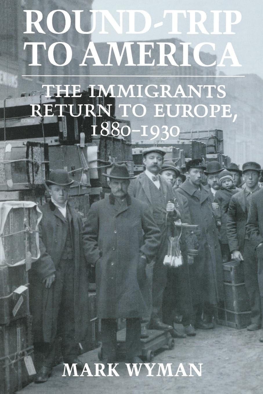 Round-Trip to America: The Immigrants Return to Europe, 1880-1930 Books