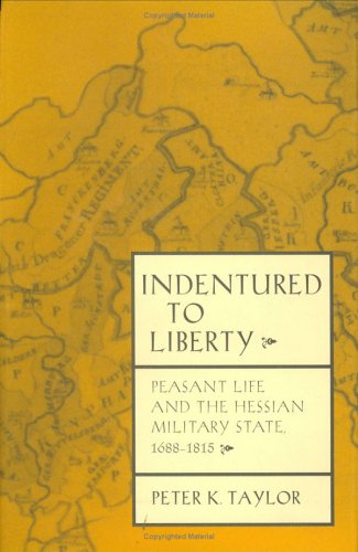 Indentured to Liberty: Peasant Life and the Hessian Military State, 1688-1815 Social Sciences