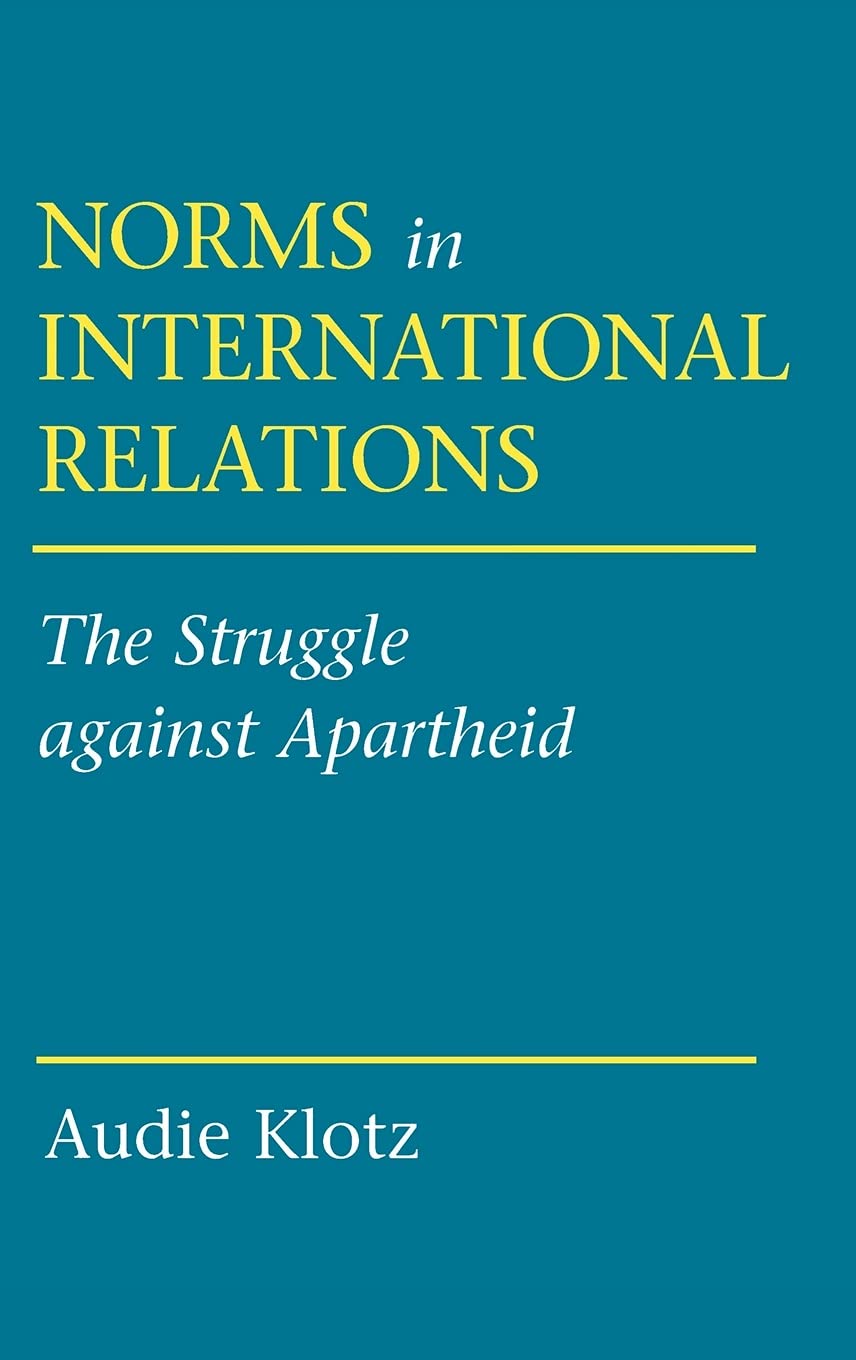Norms in International Relations: The Struggle against Apartheid (Cornell Studies in Political Economy) General education