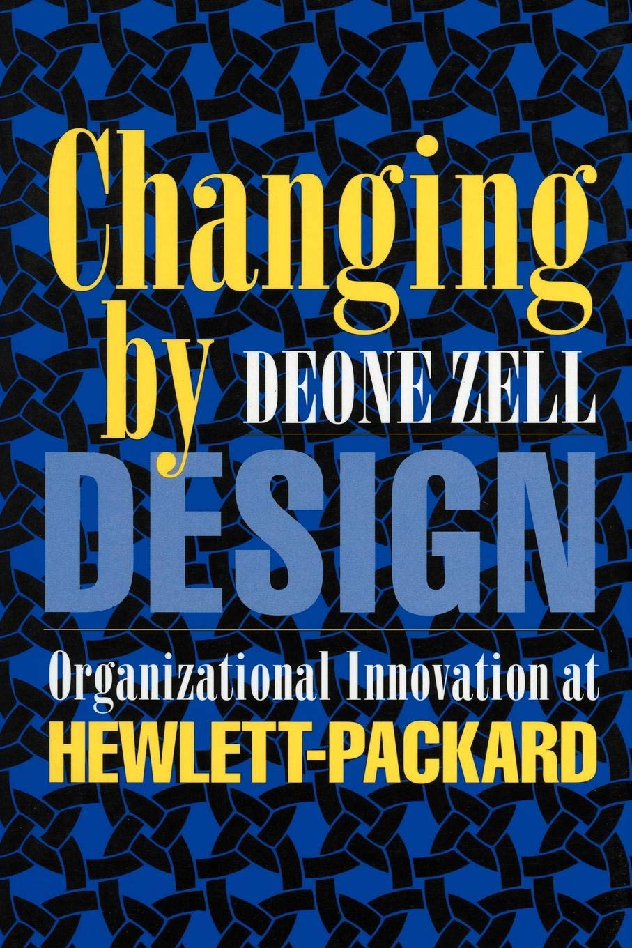 Changing by Design: Organizational Innovation at Hewlett-Packard (Ilr Press Books) Business, Finance & Career