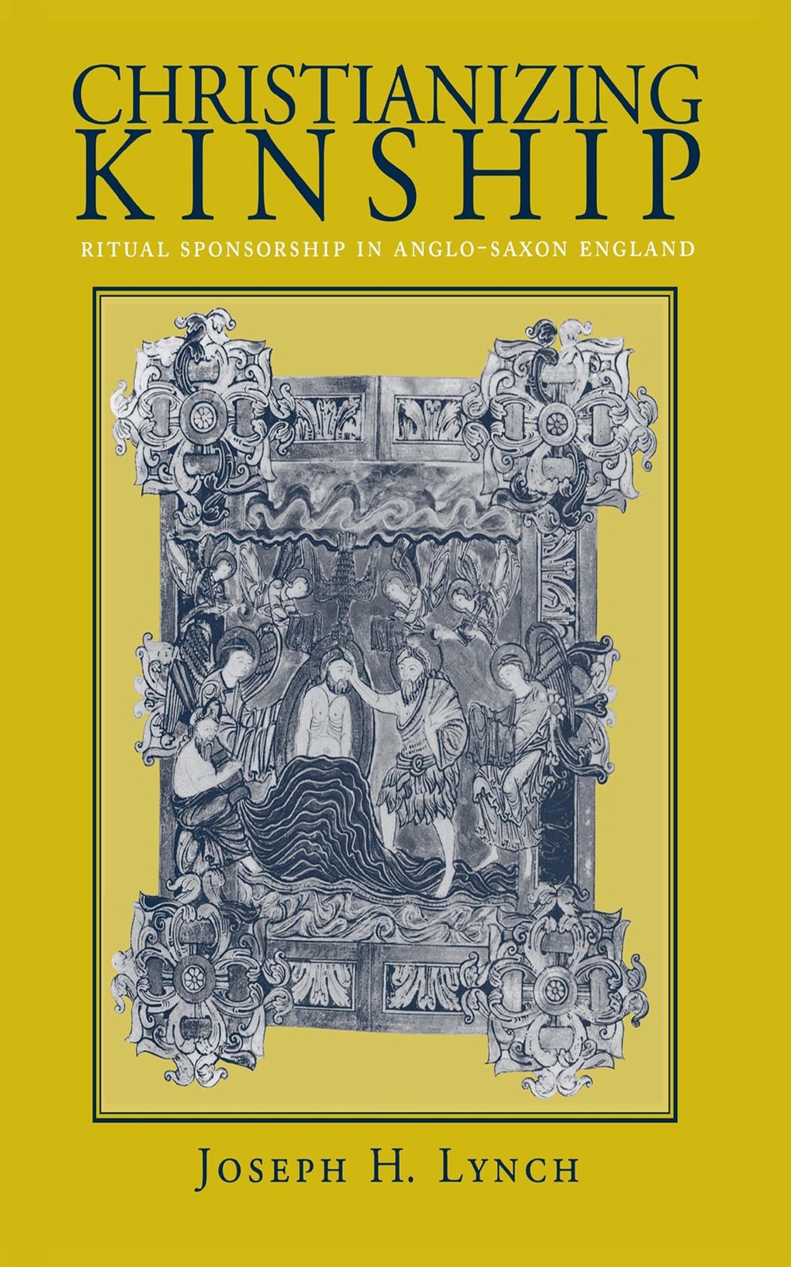 Christianizing Kinship: Ritual Sponsorship in Anglo-Saxon England Partnership & Love