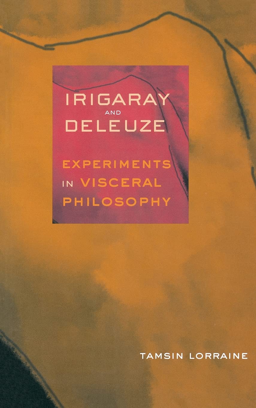 Irigaray and Deleuze: Experiments in Visceral Philosophy Philosophy
