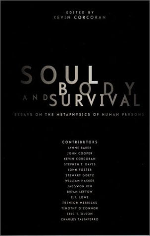 Soul, Body, and Survival: Essays on the Metaphysics of Human Persons Philosophy