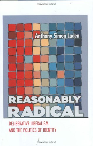 Reasonably Radical: Deliberative Liberalism and the Politics of Identity Philosophy