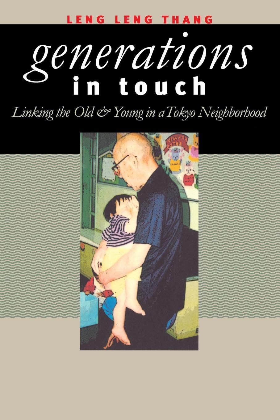 Generations in Touch: Linking the Old and Young in a Tokyo Neighborhood (Anthropology of Contemporary Issues) Social Sciences