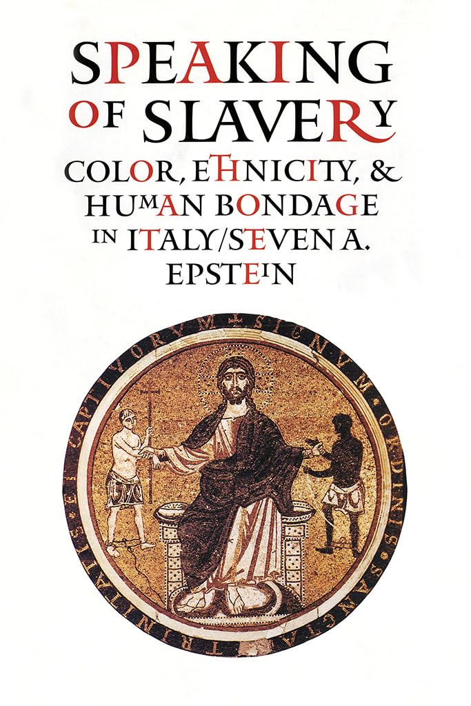 Speaking of Slavery: Color, Ethnicity, and Human Bondage in Italy: Why Americans Need the Feds (Conjunctions of Religion and Power in the Medieval Past) Social Sciences