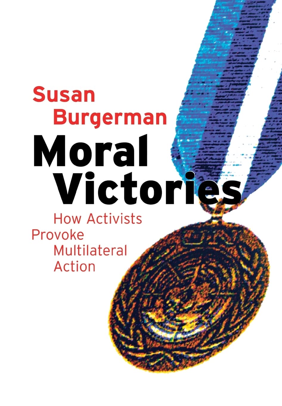 Moral Victories: How Activists Provoke Multilateral Action Philosophy