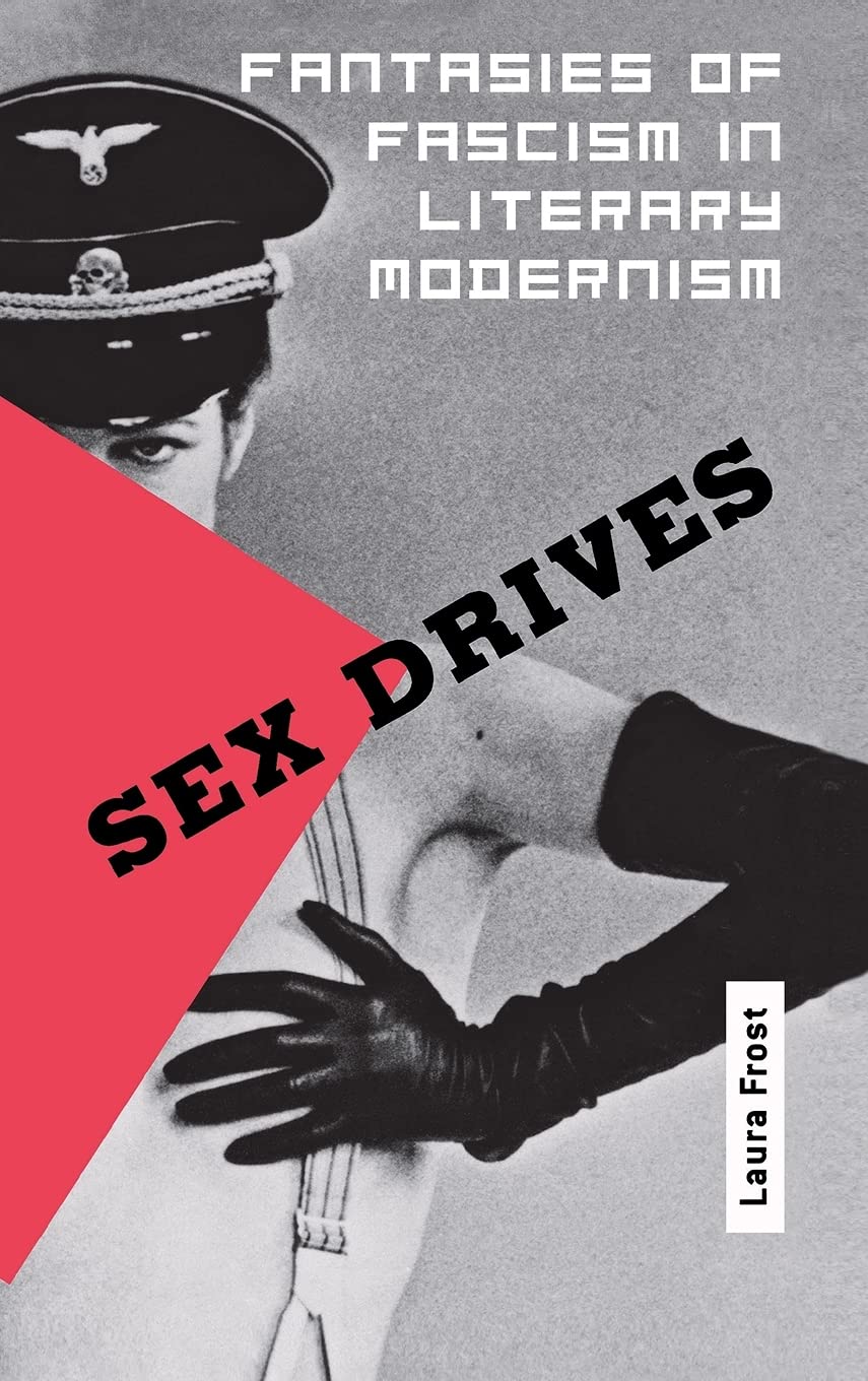 Sex Drives: Fantasies of Fascism in Literary Modernism Books