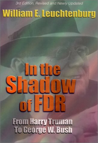 In the Shadow of FDR: From Harry Truman to: From Harry Truman to George W. Bush Memories