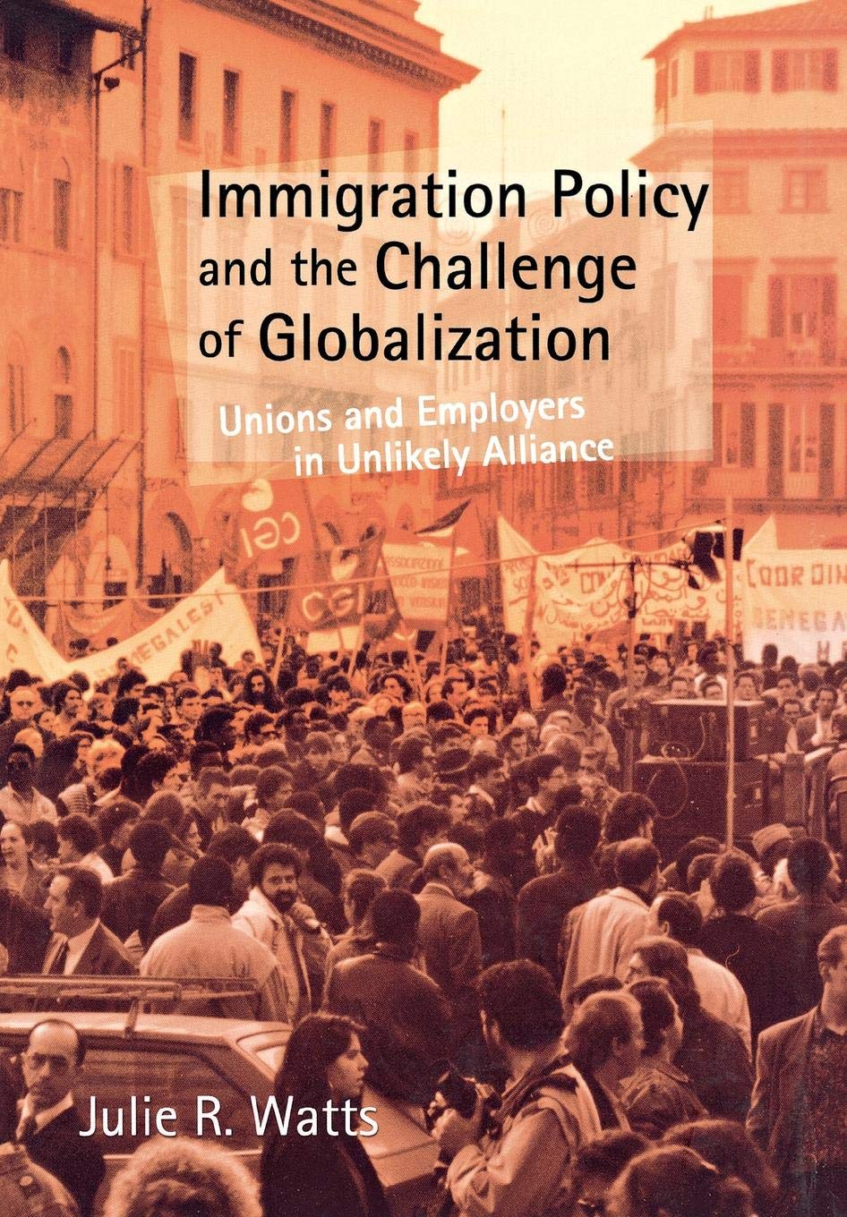 Immigration Policy and the Challenge of Globalization: Unions and Employers in Unlikely Alliance Books