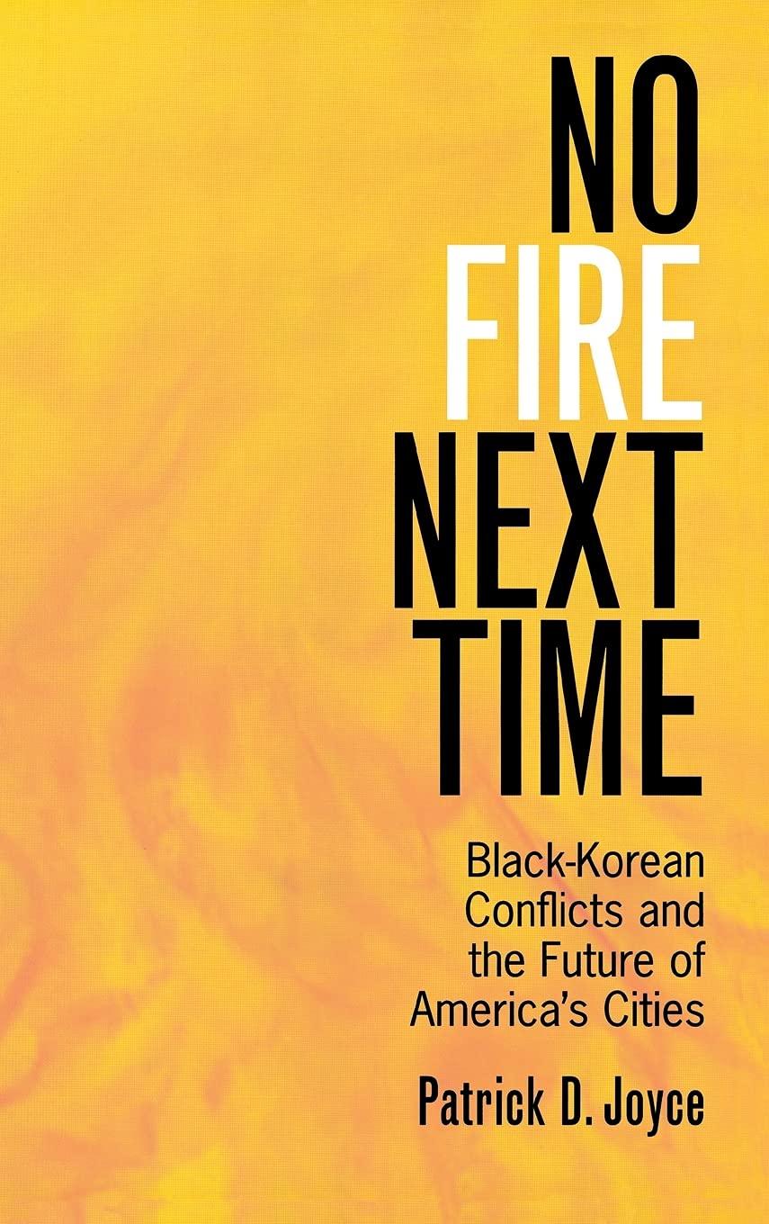 No Fire Next Time: Black-Korean Conflicts and the Future of America's Cities Social Sciences