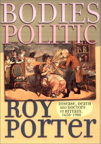 Bodies Politic: Disease, Death and Doctors in Britain, 1650-1900 (Picturing History Series) Medicine