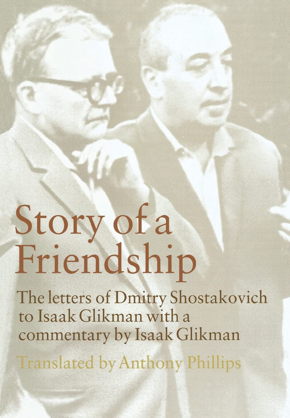 Story of a Friendship: The Letters of Dmitry Shostakovich to Isaak Glikman, 1941-1970: The Letters of Dmitry Shostakovich to Isaak Glikman, 1941-1975 Essays & Short Stories