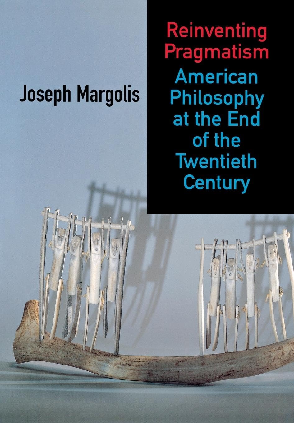 Reinventing Pragmatism: American Philosophy at the End of the Twentieth Century Philosophy