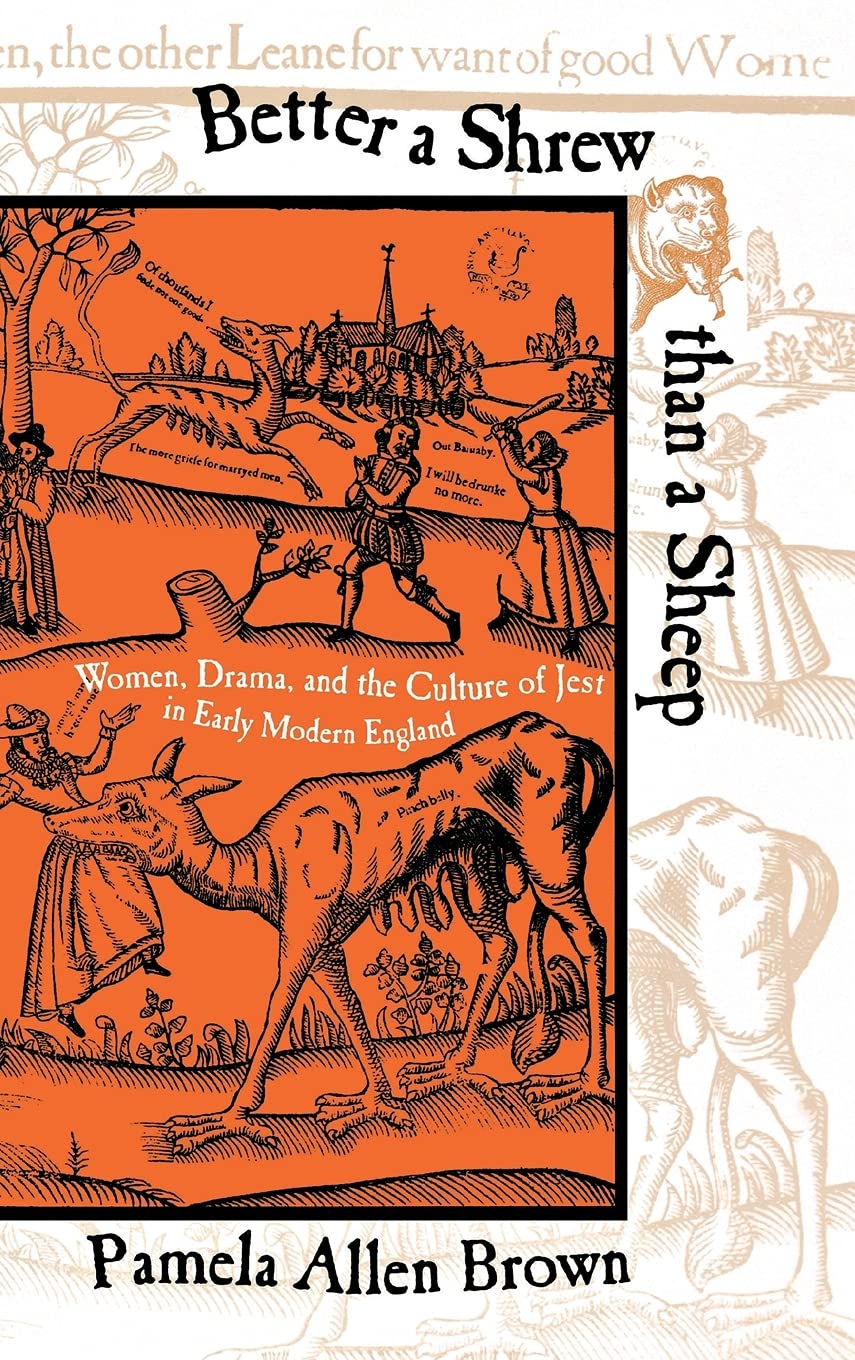 Better a Shrew than a Sheep: Women, Drama, and the Culture of Jest in Early Modern England Drama
