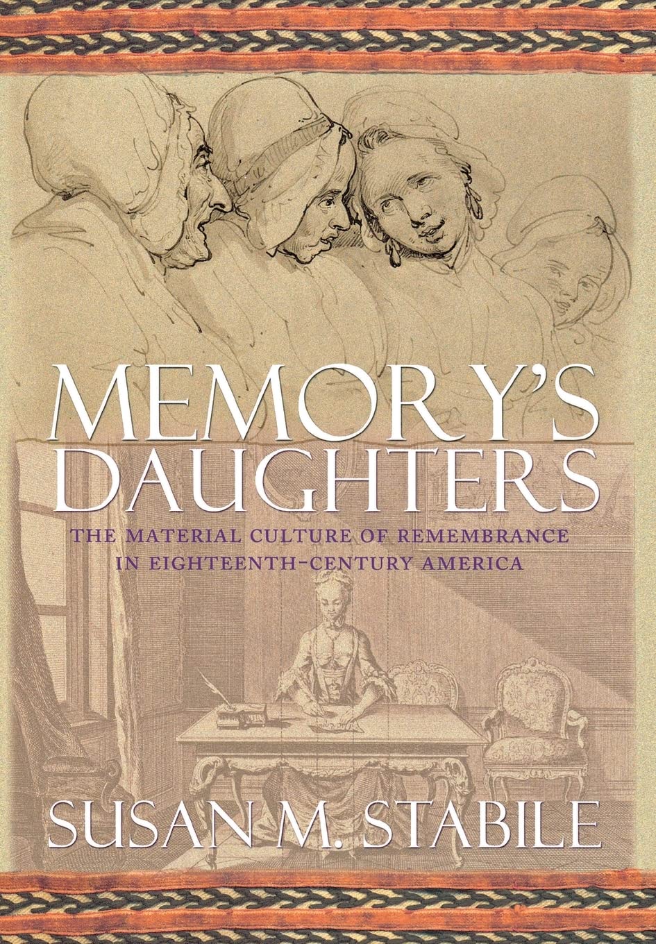 Memory's Daughters: The Material Culture of Remembrance in Eighteenth-Century America Books