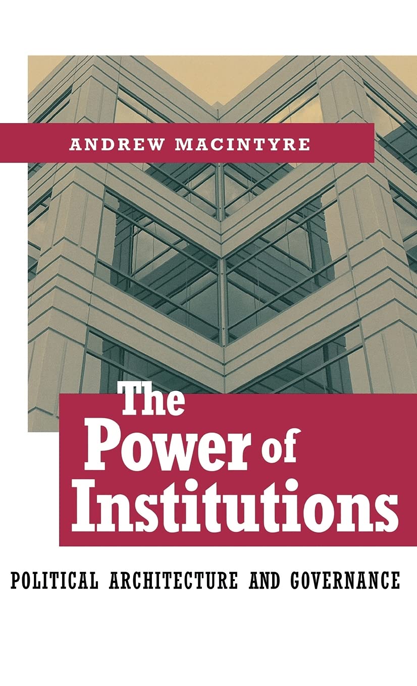 The Power of Institutions: Political Architecture and Governance (Cornell Studies in Political Economy) Social Sciences